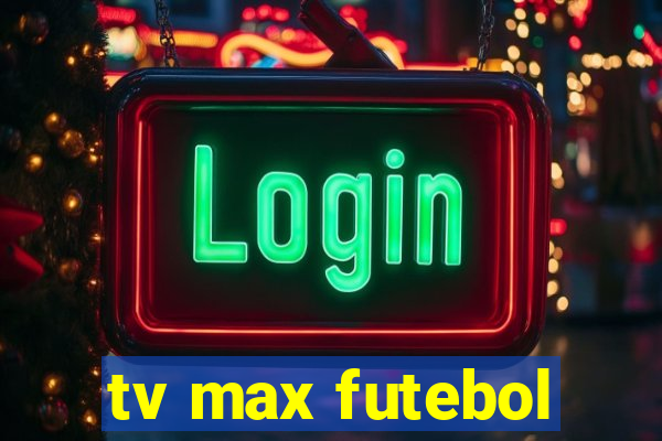 tv max futebol